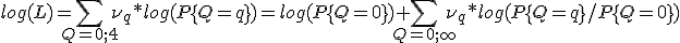 log(L) = \sum_{Q=0;4} {\nu_q * log(P\{Q=q\})} = log( P\{Q=0\}) + \sum_{Q=0;\infty} {\nu_q * log(P\{Q=q\} / P\{Q=0\})} 